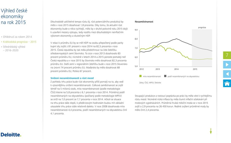 V relaci k průměru EU by se měl HDP na osobu přepočtený podle parity kupní sily zvýšit z 81 procent v roce 2014 na 82,5 procenta v roce 2015.