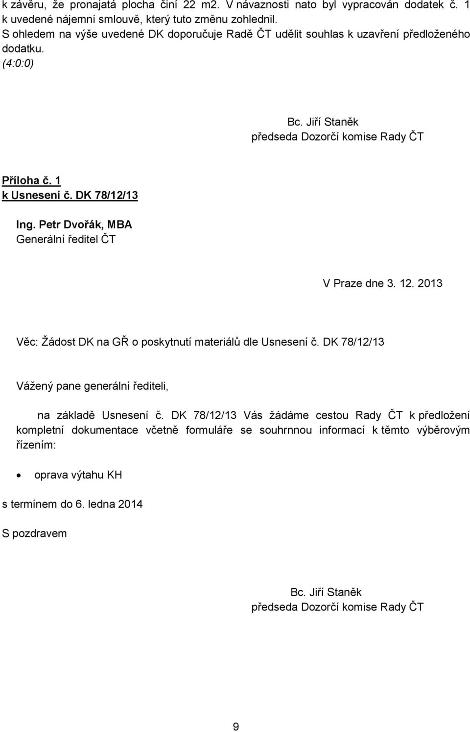 DK 78/12/13 Ing. Petr Dvořák, MBA Generální ředitel ČT V Praze dne 3. 12. 2013 Věc: Žádost DK na GŘ o poskytnutí materiálů dle Usnesení č.