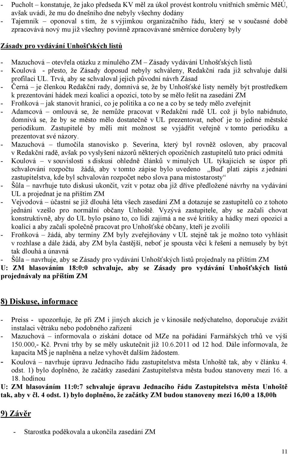 Zásady vydávání Unhošťských listů - Koulová - přesto, že Zásady doposud nebyly schváleny, Redakční rada již schvaluje další profilaci UL.