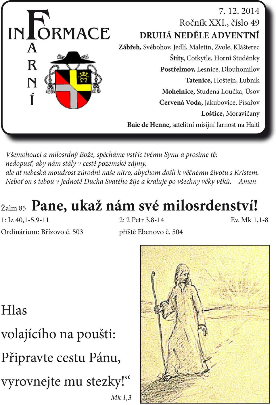 Loučka, Úsov Červená Voda, Jakubovice, Písařov Loštice, Moravičany Baie de Henne, satelitní misijní farnost na Haiti Všemohoucí a milosrdný Bože, spěcháme vstříc tvému Synu a prosíme tě: nedopusť,