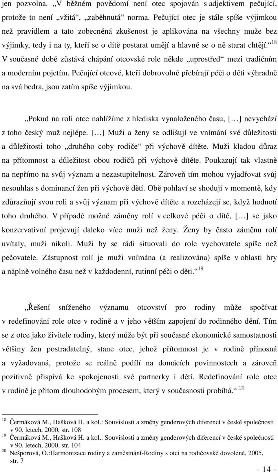 18 V současné době zůstává chápání otcovské role někde uprostřed mezi tradičním a moderním pojetím.