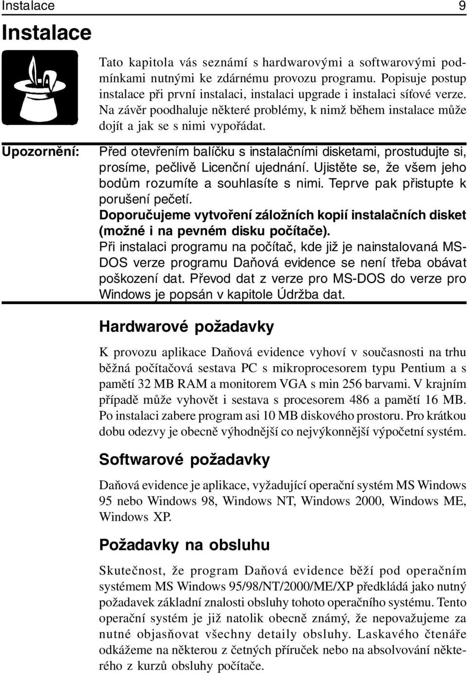 Upozornění: Před otevřením balíčku s instalačními disketami, prostudujte si, prosíme, pečlivě Licenční ujednání. Ujistěte se, že všem jeho bodům rozumíte a souhlasíte s nimi.