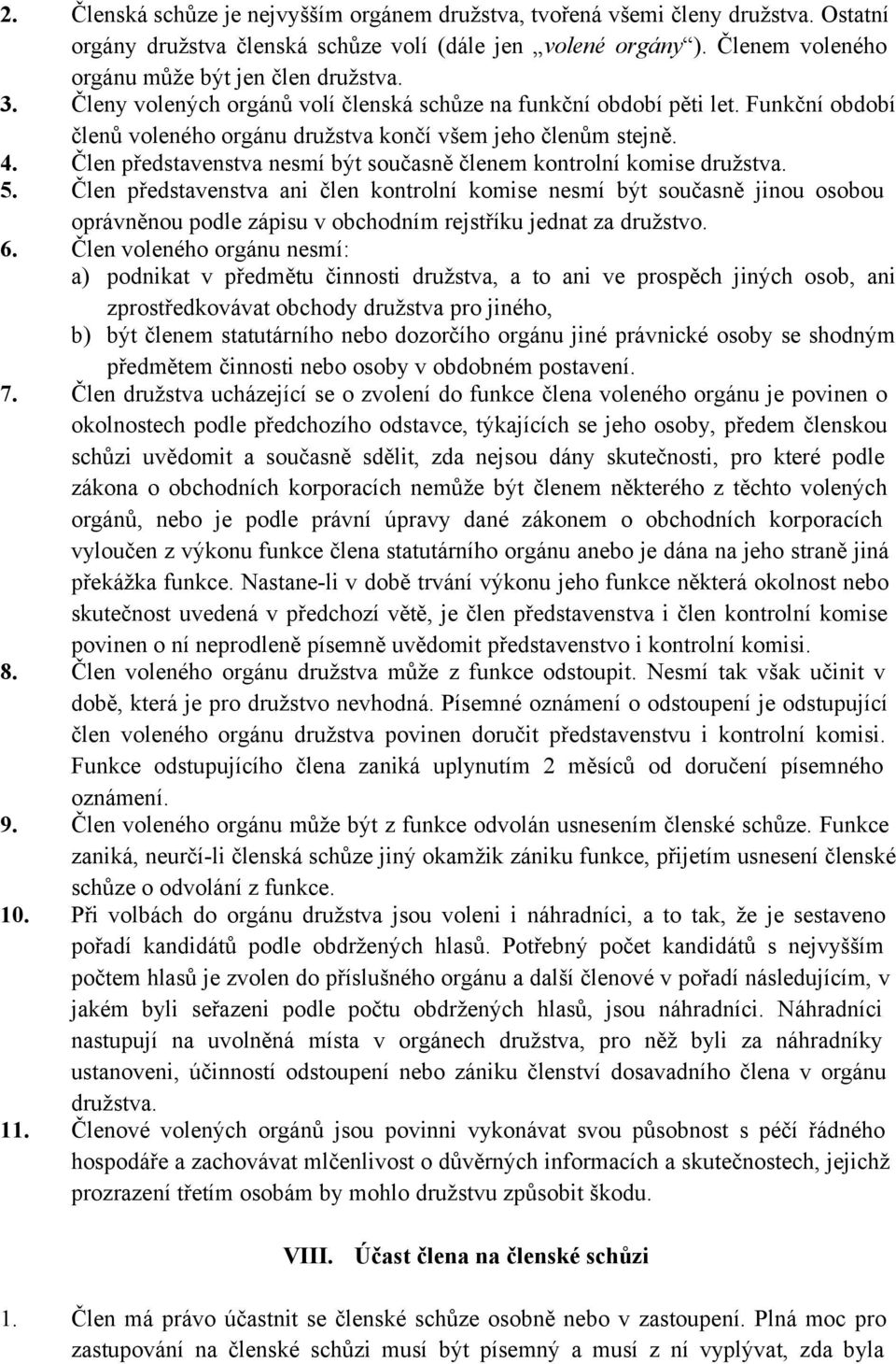 Člen představenstva nesmí být současně členem kontrolní komise družstva. 5.