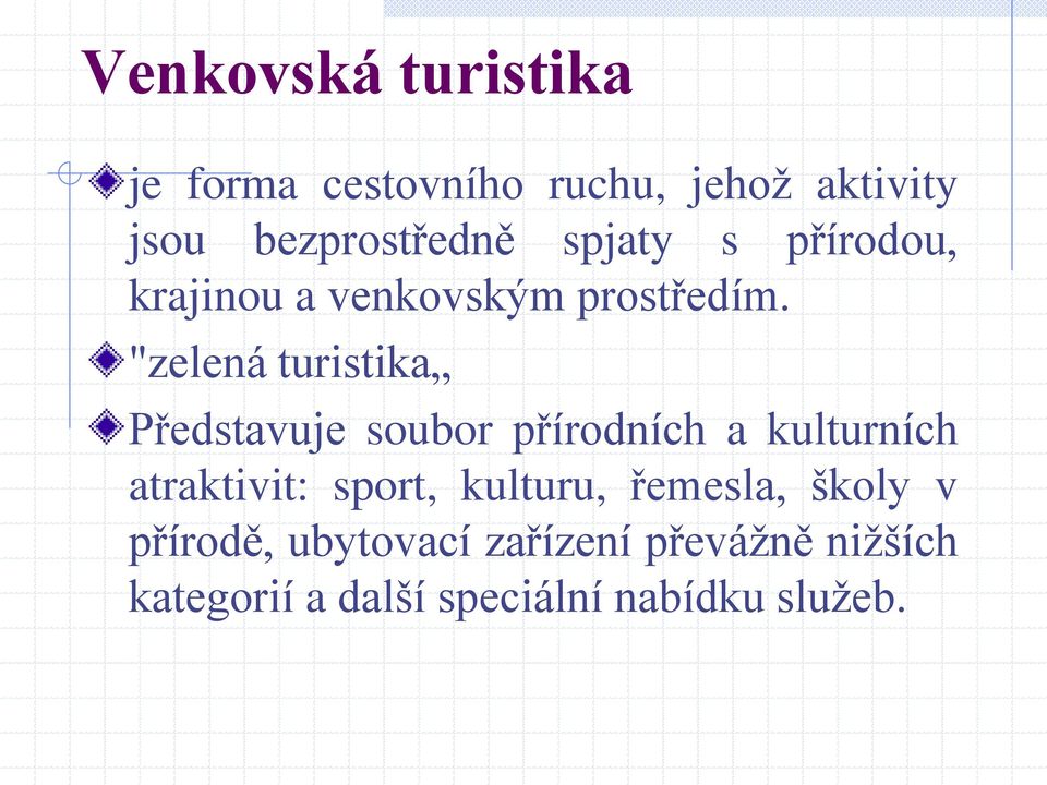 "zelená turistika Představuje soubor přírodních a kulturních atraktivit: sport,