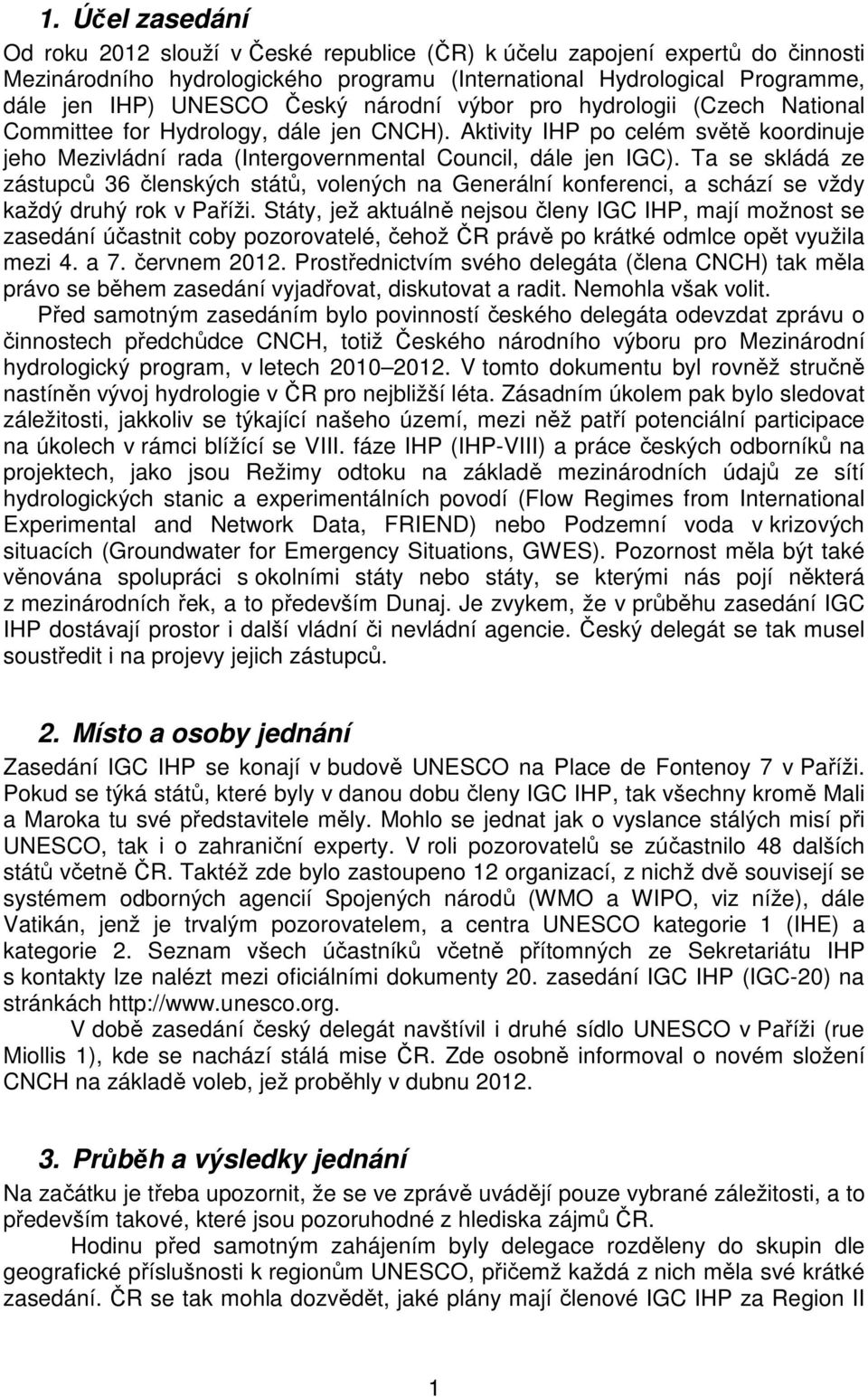 Ta se skládá ze zástupců 36 členských států, volených na Generální konferenci, a schází se vždy každý druhý rok v Paříži.