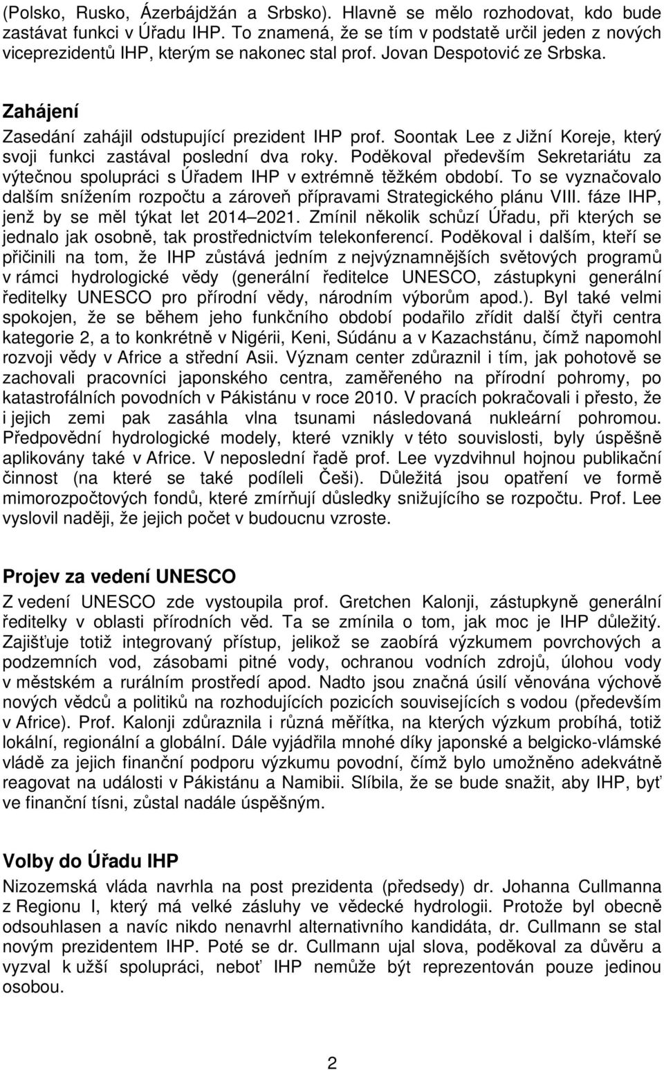 Soontak Lee z Jižní Koreje, který svoji funkci zastával poslední dva roky. Poděkoval především Sekretariátu za výtečnou spolupráci s Úřadem IHP v extrémně těžkém období.