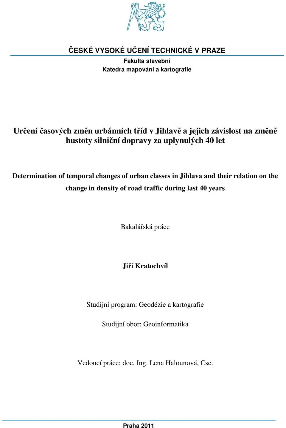 classes in Jihlava and their relation on the change in density of road traffic during last 40 years Bakalářská práce Jiří