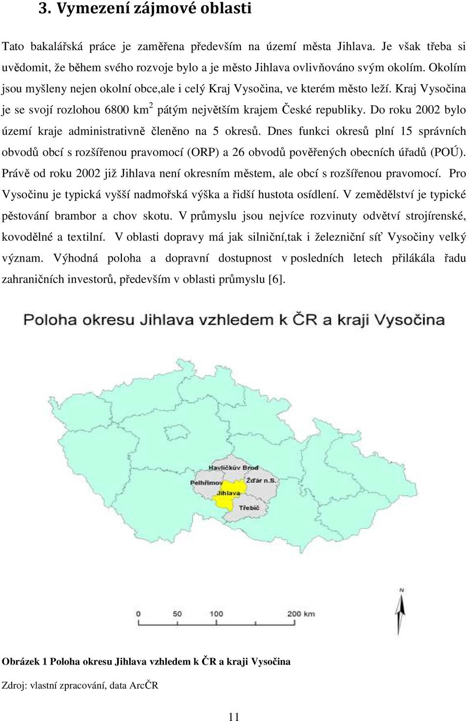 Do roku 2002 bylo území kraje administrativně členěno na 5 okresů. Dnes funkci okresů plní 15 správních obvodů obcí s rozšířenou pravomocí (ORP) a 26 obvodů pověřených obecních úřadů (POÚ).