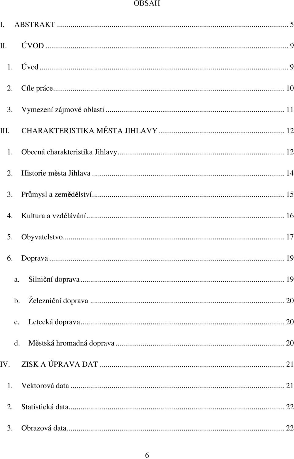 .. 15 4. Kultura a vzdělávání... 16 5. Obyvatelstvo... 17 6. Doprava... 19 a. Silniční doprava... 19 b. Železniční doprava... 20 c.