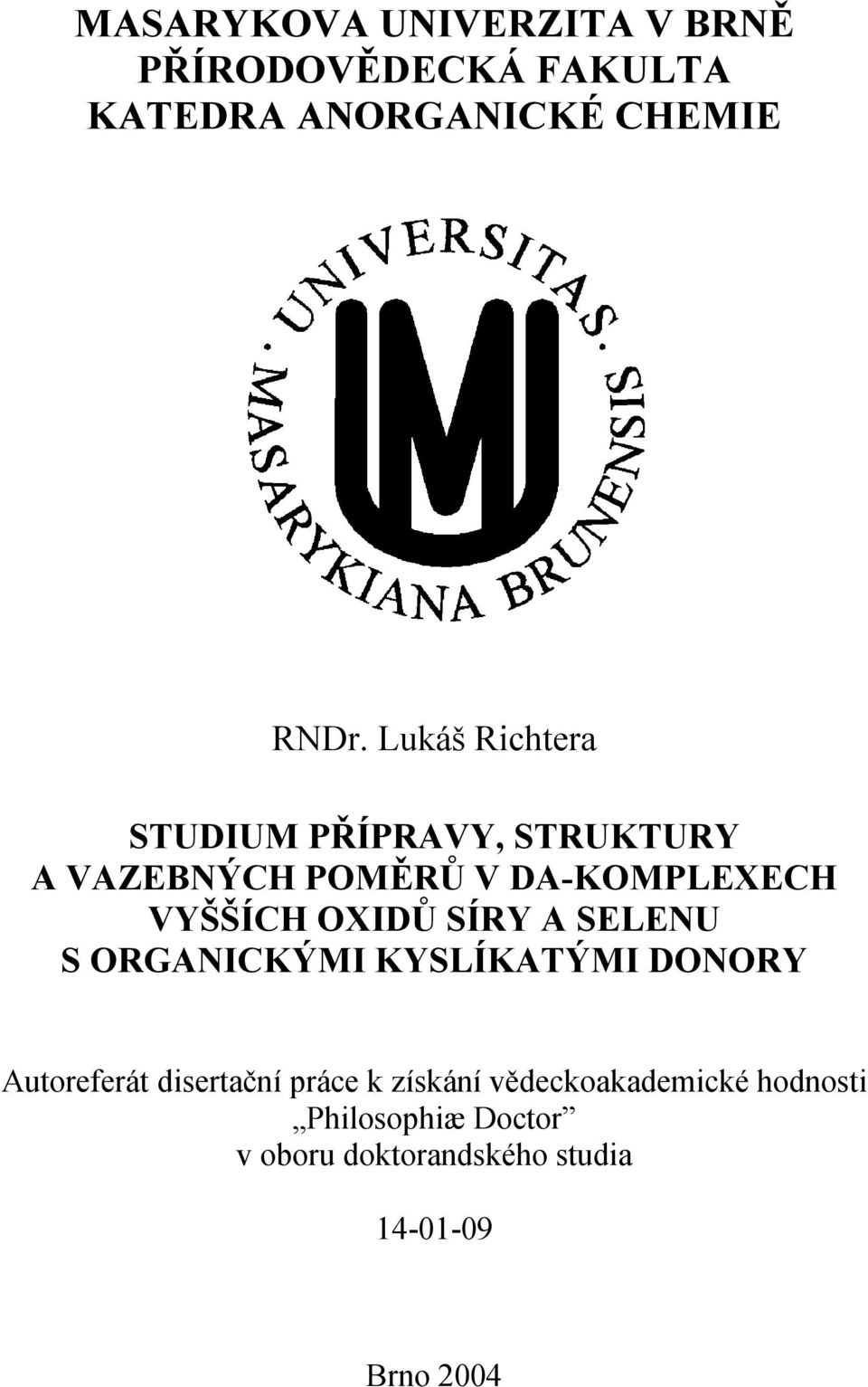 OXIDŮ SÍRY A SELENU S ORGANICKÝMI KYSLÍKATÝMI DONORY Autoreferát disertační práce k