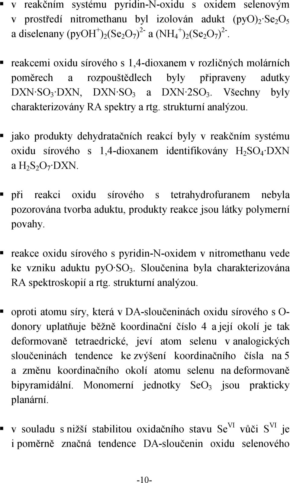 strukturní analýzou. jako produkty dehydratačních reakcí byly v reakčním systému oxidu sírového s 1,4-dioxanem identifikovány H 2 SO 4 DXN a H 2 S 2 O 7 DXN.