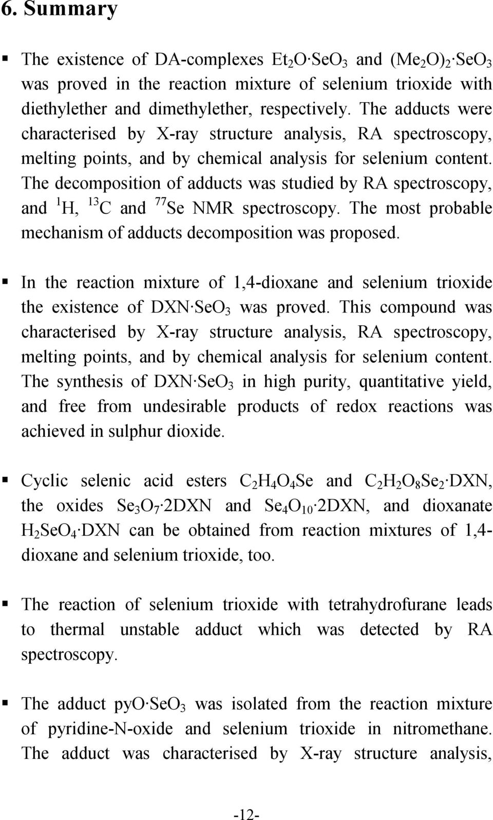 The decomposition of adducts was studied by RA spectroscopy, and 1 H, 13 C and 77 Se NMR spectroscopy. The most probable mechanism of adducts decomposition was proposed.