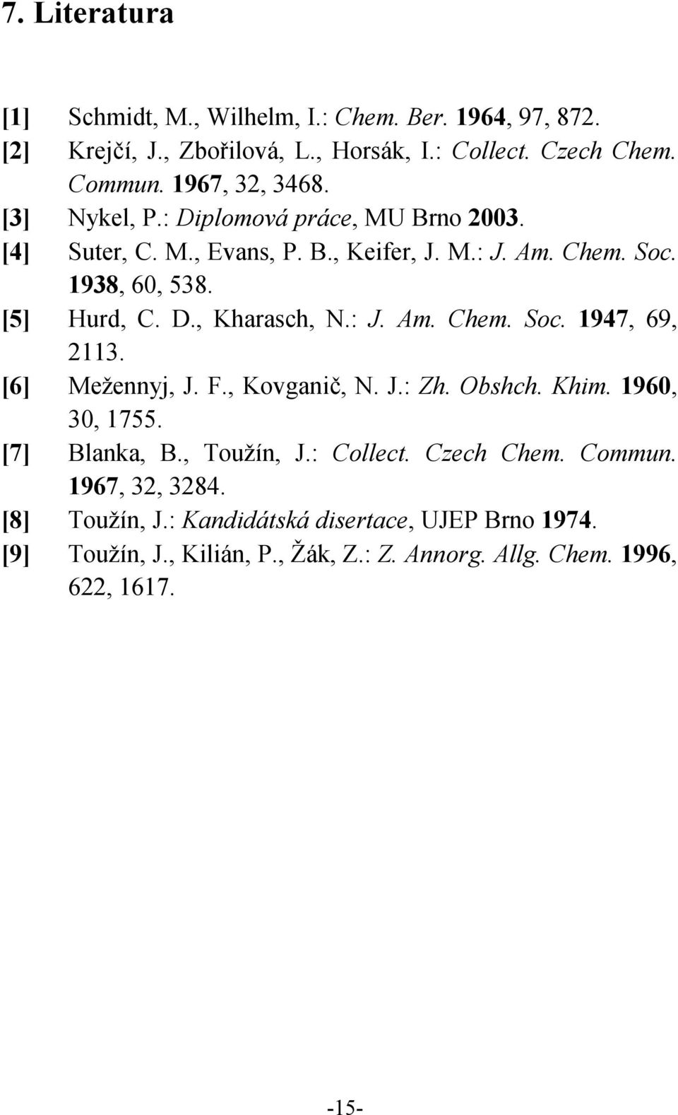 : J. Am. Chem. Soc. 1947, 69, 2113. [6] Mežennyj, J. F., Kovganič, N. J.: Zh. Obshch. Khim. 1960, 30, 1755. [7] Blanka, B., Toužín, J.: Collect. Czech Chem.