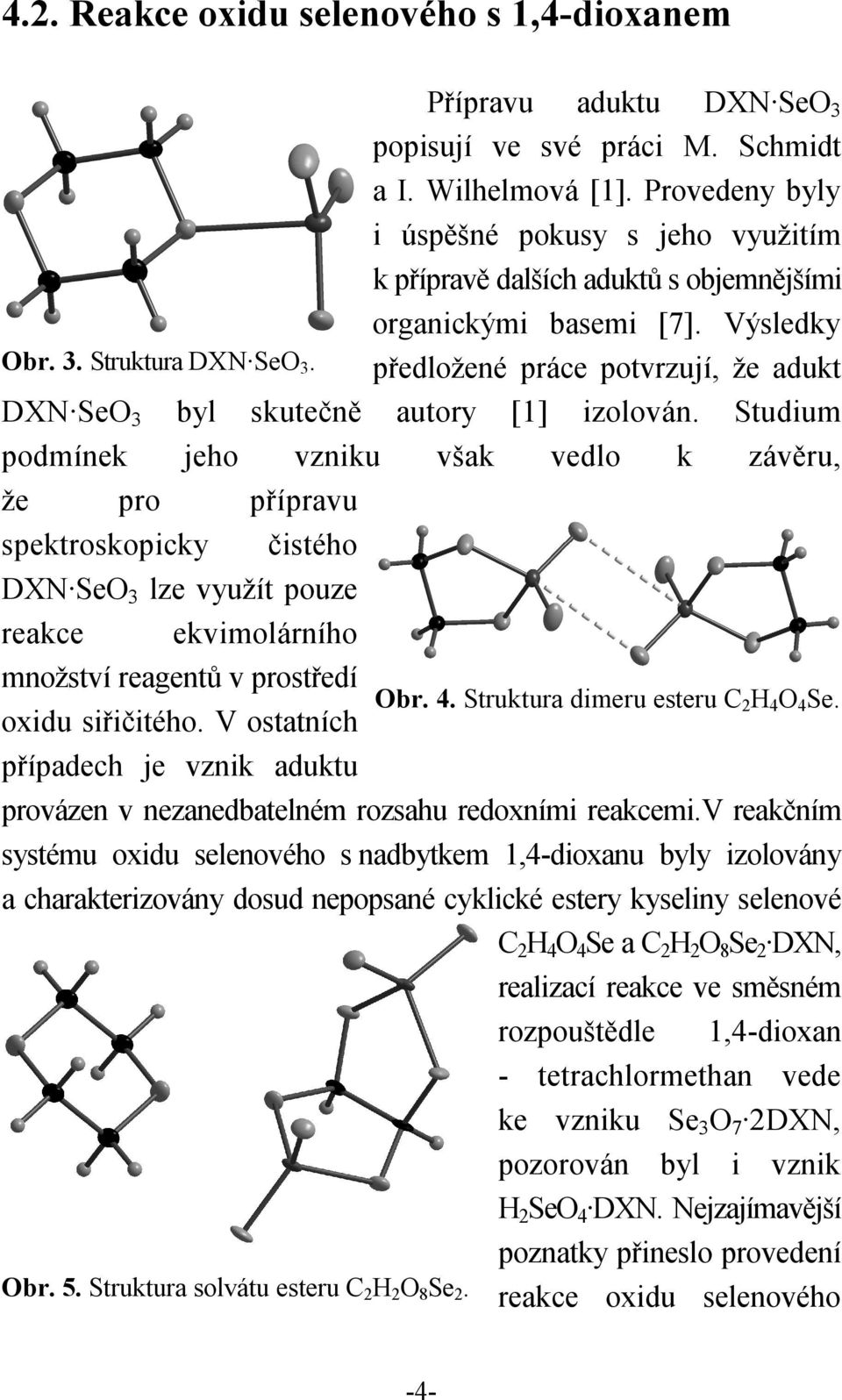 předložené práce potvrzují, že adukt DXN SeO 3 byl skutečně autory [1] izolován.