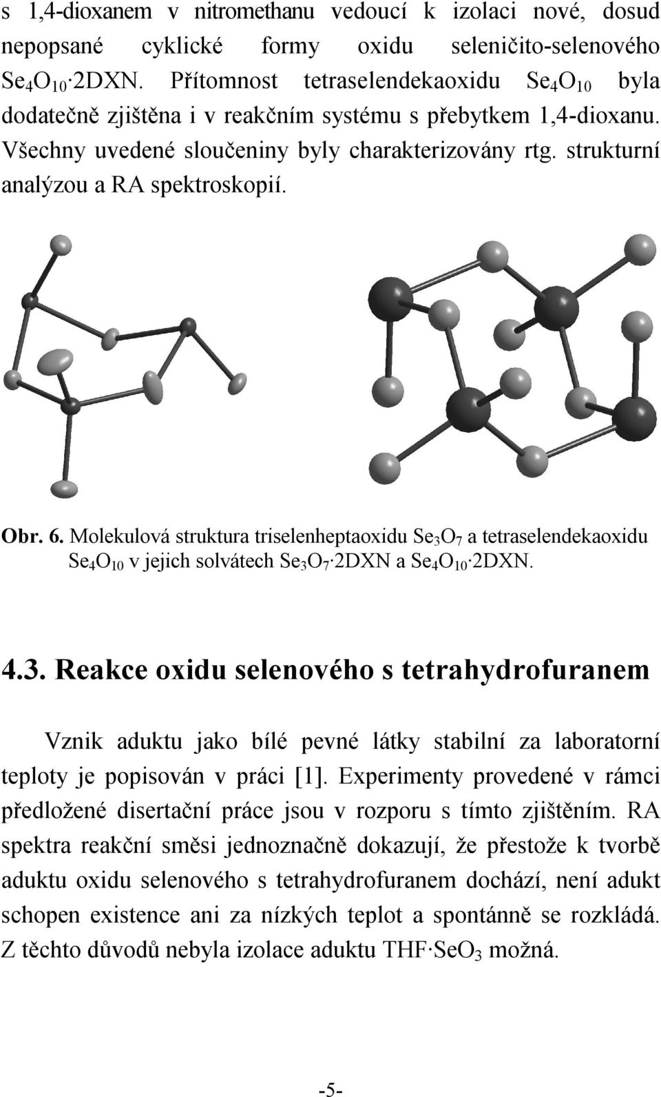 strukturní analýzou a RA spektroskopií. Obr. 6. Molekulová struktura triselenheptaoxidu Se 3 