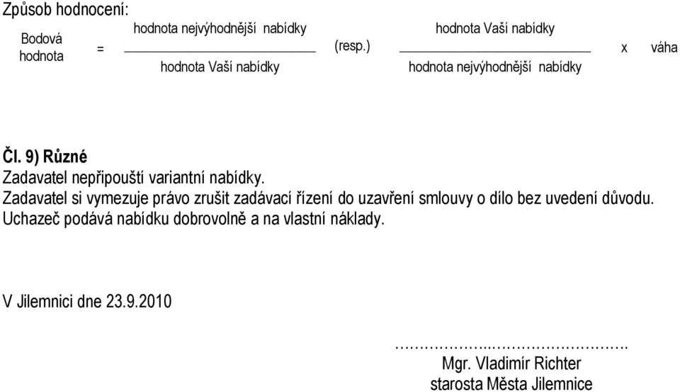 9) Různé Zadavatel nepřipouští variantní nabídky.