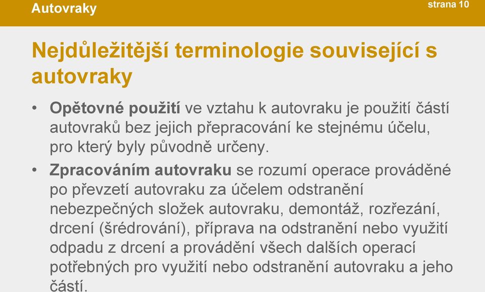 Zpracováním autovraku se rozumí operace prováděné po převzetí autovraku za účelem odstranění nebezpečných složek autovraku,