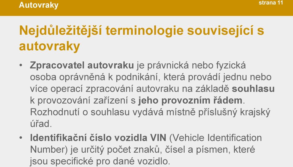 zařízení s jeho provozním řádem. Rozhodnutí o souhlasu vydává místně příslušný krajský úřad.