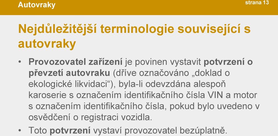 odevzdána alespoň karoserie s označením identifikačního čísla VIN a motor s označením