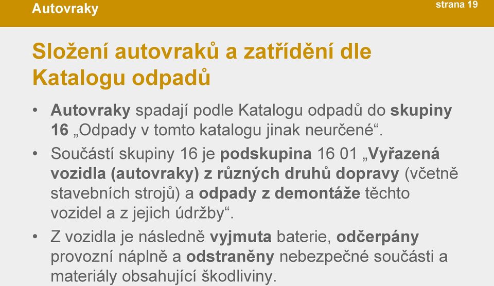 Součástí skupiny 16 je podskupina 16 01 Vyřazená vozidla (autovraky) z různých druhů dopravy (včetně stavebních