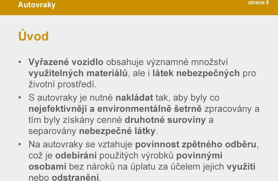 S autovraky je nutné nakládat tak, aby byly co nejefektivněji a environmentálně šetrně zpracovány a tím byly získány