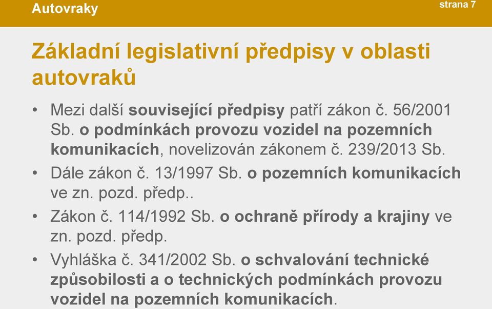 o pozemních komunikacích ve zn. pozd. předp.. Zákon č. 114/1992 Sb. o ochraně přírody a krajiny ve zn. pozd. předp. Vyhláška č.