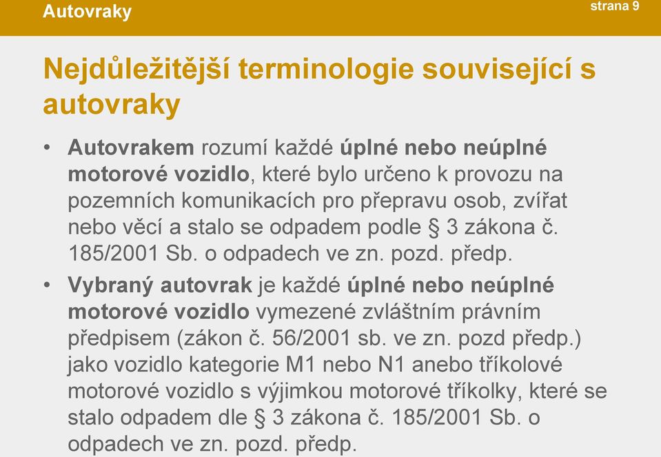 Vybraný autovrak je každé úplné nebo neúplné motorové vozidlo vymezené zvláštním právním předpisem (zákon č. 56/2001 sb. ve zn. pozd předp.