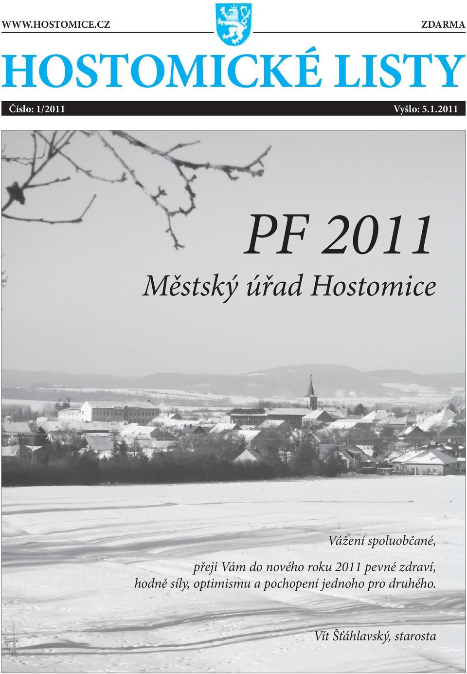 2011 Vyšlo: 5.1.2011 PF 2011 Městský úřad Hostomice Vážení