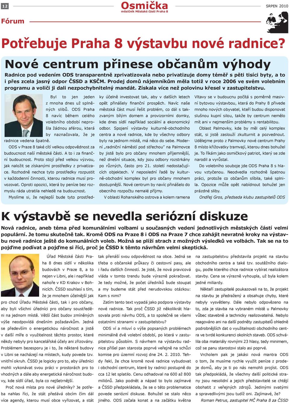 Prodej domů nájemníkům měla totiž v roce 2006 ve svém volebním programu a voliči ji dali nezpochybnitelný mandát. Získala více než polovinu křesel v zastupitelstvu.