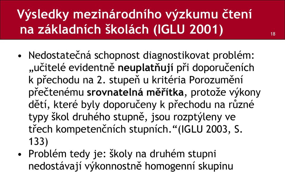 stupeň u kritéria Porozumění přečtenému srovnatelná měřítka, protoţe výkony dětí, které byly doporučeny k přechodu na