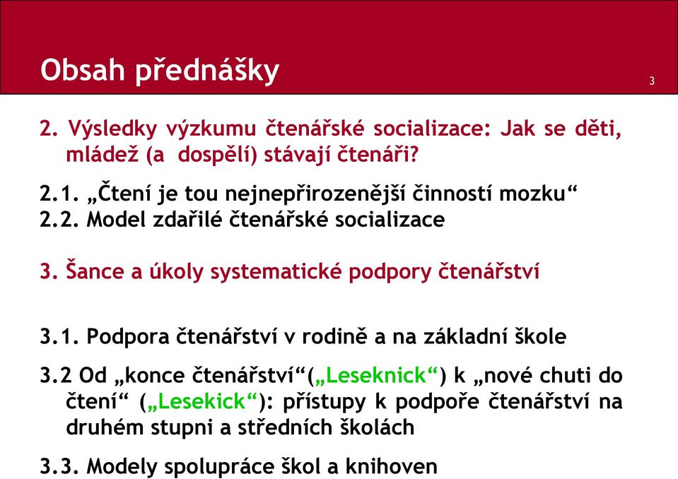 Šance a úkoly systematické podpory čtenářství 3.1. Podpora čtenářství v rodině a na základní škole 3.