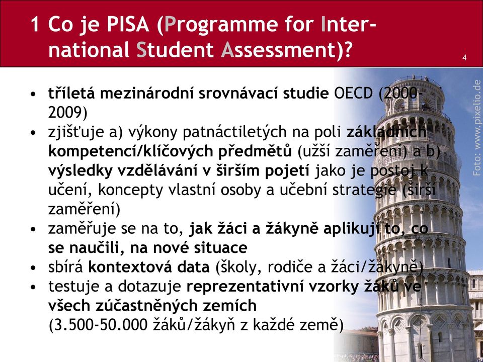 zaměření) a b) výsledky vzdělávání v širším pojetí jako je postoj k učení, koncepty vlastní osoby a učební strategie (širší zaměření) zaměřuje se na to,