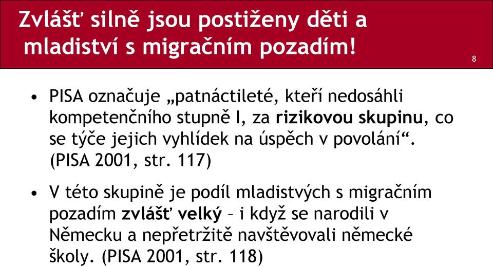 týče jejich vyhlídek na úspěch v povolání. (PISA 2001, str.