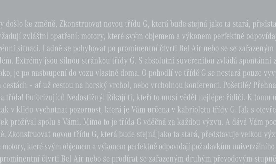 O pohodlí ve třídě G se nestará pouze vyvý cestách ať už cestou na horský vrchol, nebo vrcholnou konferenci. Pošetilé? Přehna a třída! Euforizující! Nedostižný!