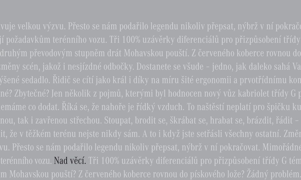 Dostanete se všude jedno, jak daleko sahá Va šené sedadlo. Řidič se cítí jako král i díky na míru šité ergonomii a prvotřídnímu kom né? Zbytečné?