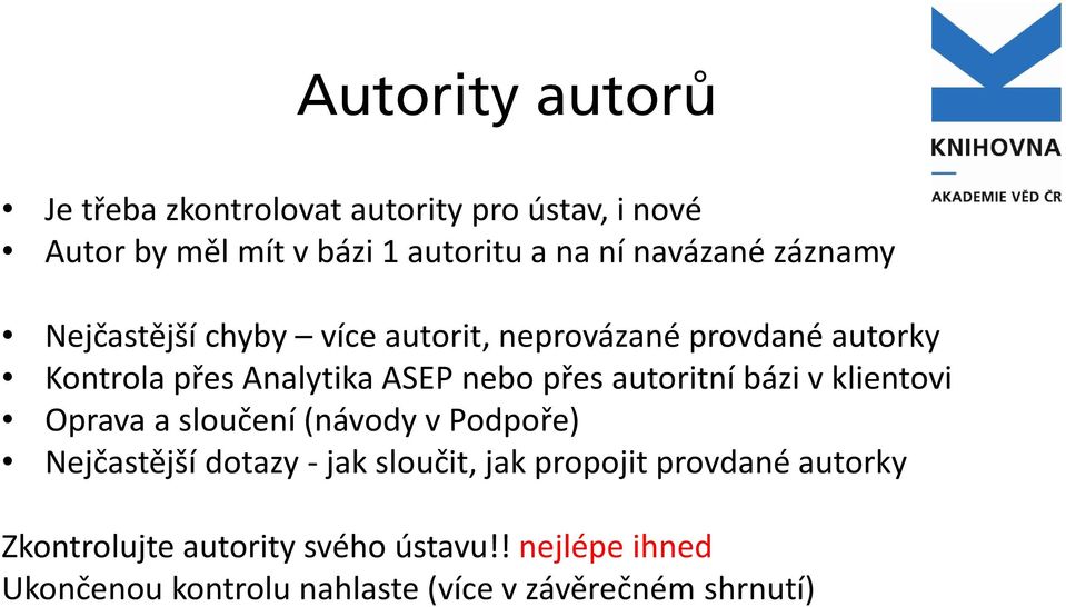 přes autoritní bázi v klientovi Oprava a sloučení (návody v Podpoře) Nejčastější dotazy - jak sloučit, jak