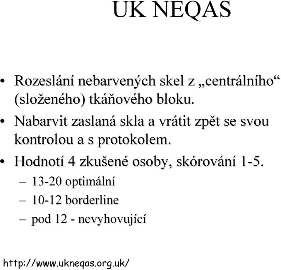 Nabarvit zaslaná skla a vrátit zpět t se svou kontrolou a s protokolem.