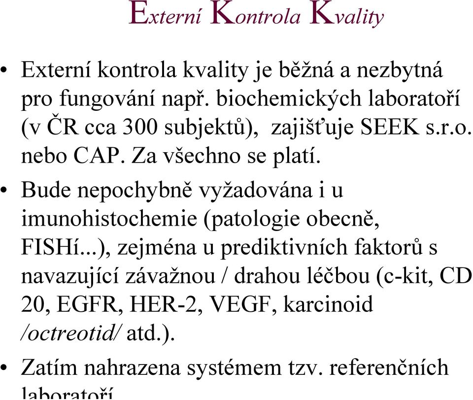 Bude nepochybně vyžadována i u imunohistochemie (patologie obecně, FISHí.