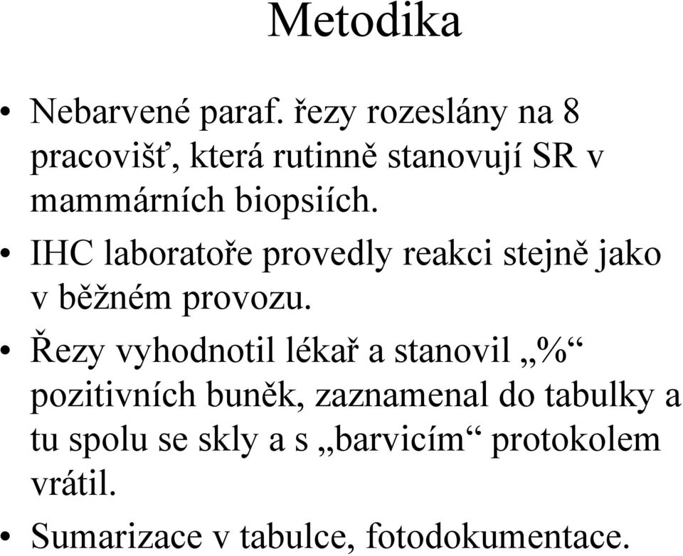 IHC laboratoře provedly reakci stejně jako v běžném provozu.