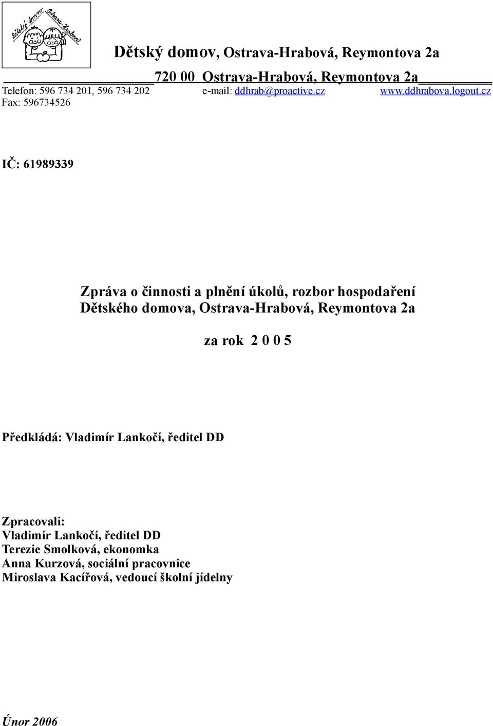 cz Fax: 596734526 IČ: 61989339 Zpráva o činnosti a plnění úkolů, rozbor hospodaření Dětského domova, Ostrava-Hrabová,