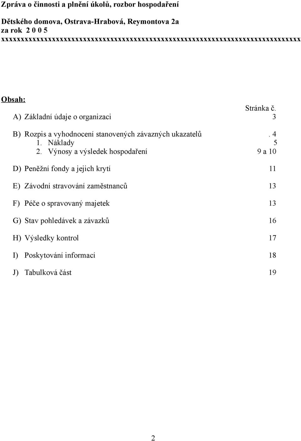 A) Základní údaje o organizaci 3 B) Rozpis a vyhodnocení stanovených závazných ukazatelů. 4 1. Náklady 5 2.