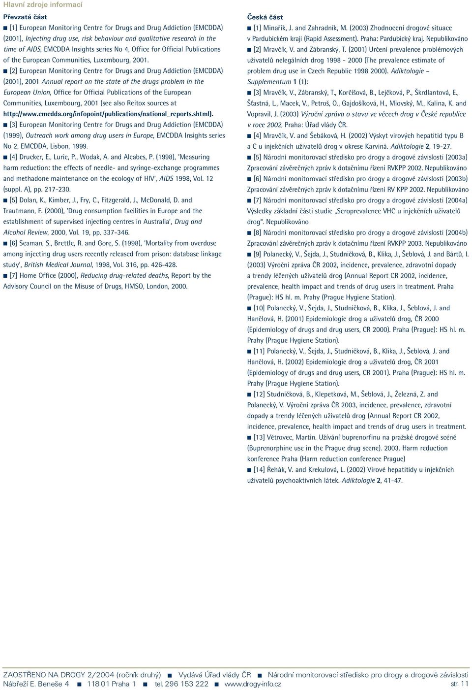 [2] European Monitoring Centre for Drugs and Drug Addiction (EMCDDA) (2001), 2001 Annual report on the state of the drugs problem in the European Union, Office for Official Publications of the