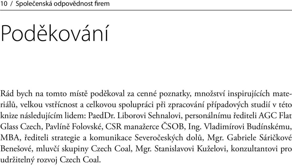 Liborovi Sehnalovi, personálnímu řediteli AGC Flat Glass Czech, Pavlíně Folovské, CSR manažerce ČSOB, Ing.