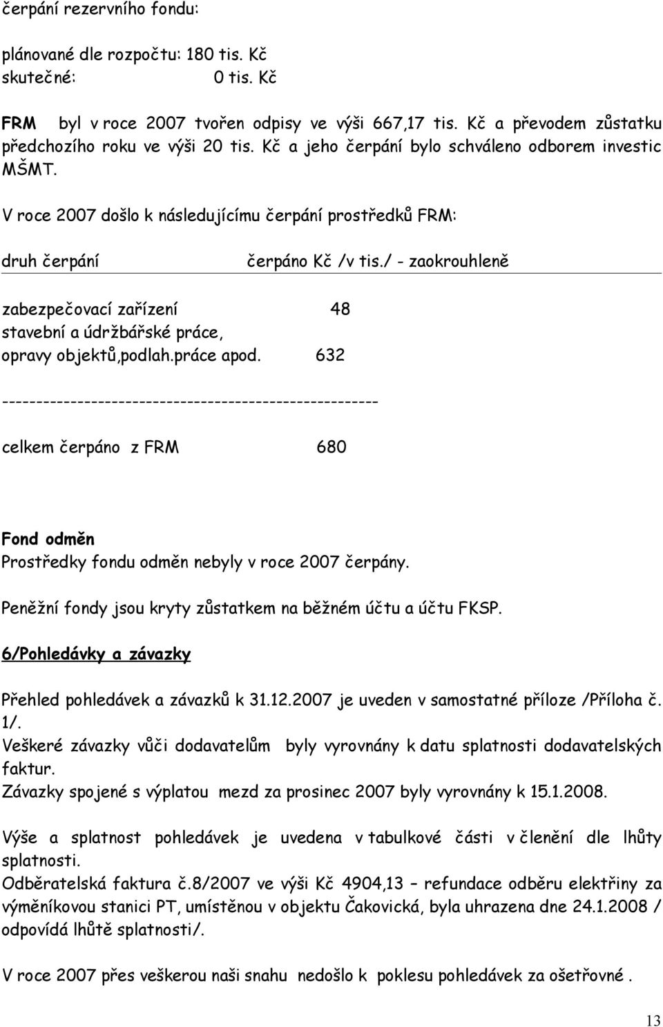 / - zaokrouhleně zabezpečovací zařízení 48 stavební a údržbářské práce, opravy objektů,podlah.práce apod.