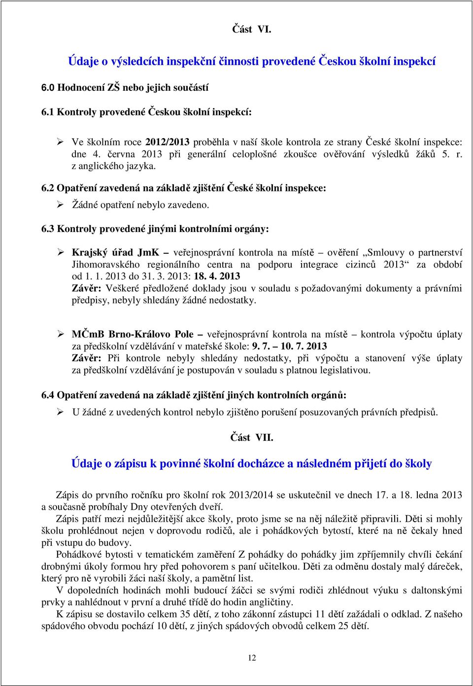 června 2013 při generální celoplošné zkoušce ověřování výsledků žáků 5. r. z anglického jazyka. 6.