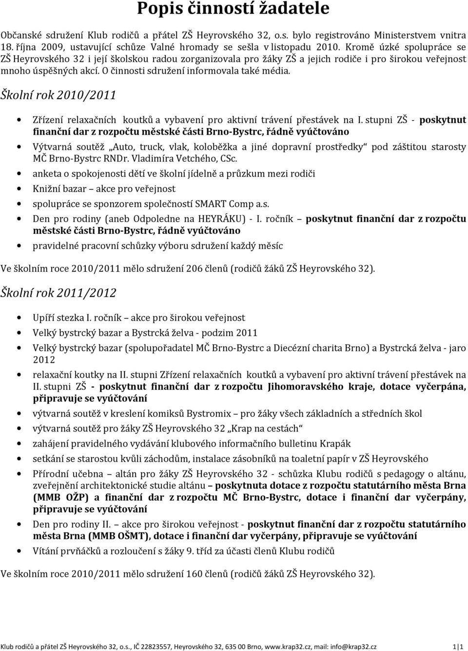 Školní rok 2010/2011 Zřízení relaxačních koutků a vybavení pro aktivní trávení přestávek na I.