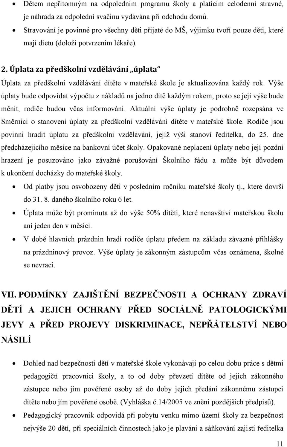 Úplata za předškolní vzdělávání úplata Úplata za předškolní vzdělávání dítěte v mateřské škole je aktualizována každý rok.