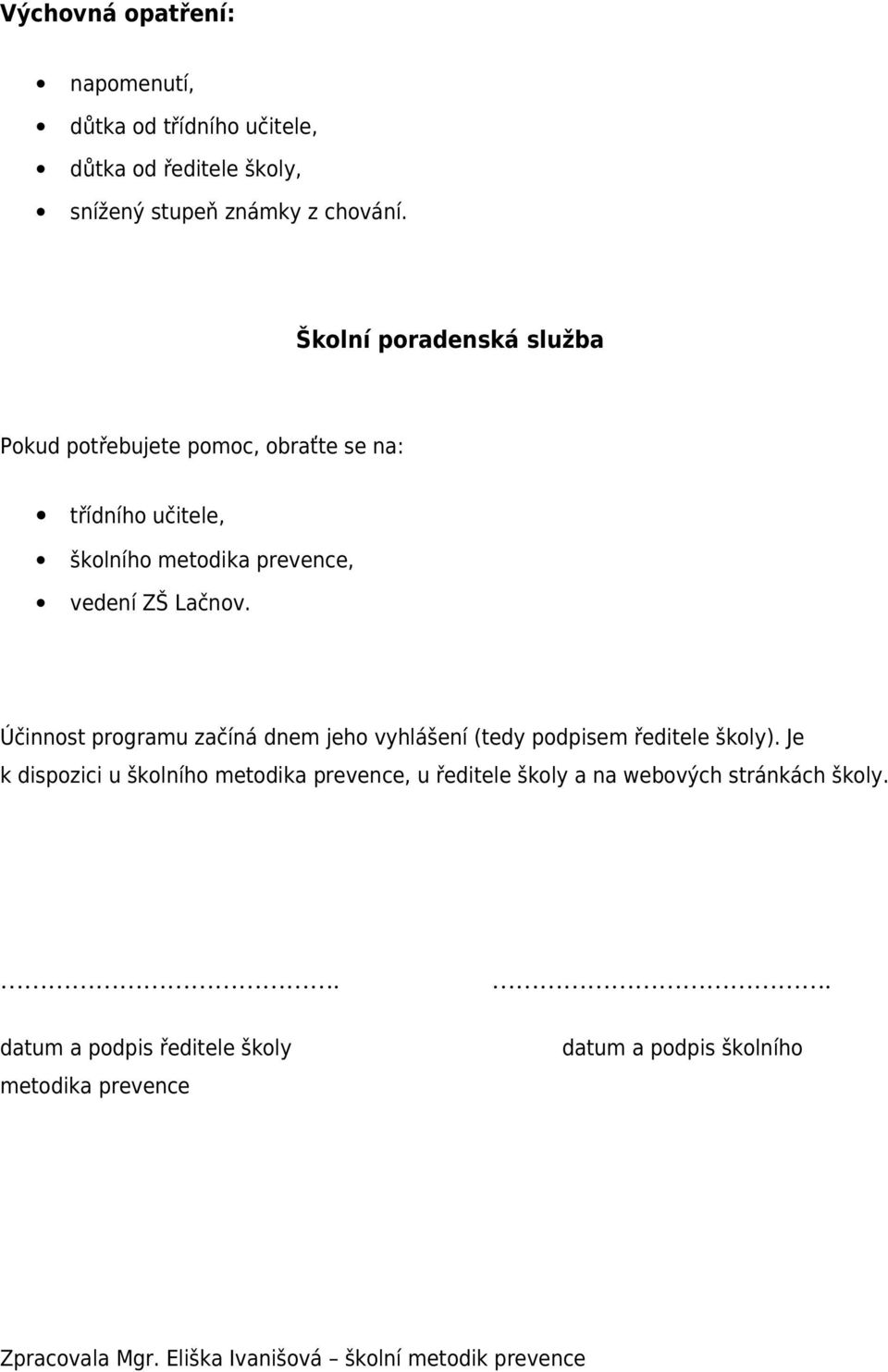 Účinnost programu začíná dnem jeho vyhlášení (tedy podpisem ředitele školy).