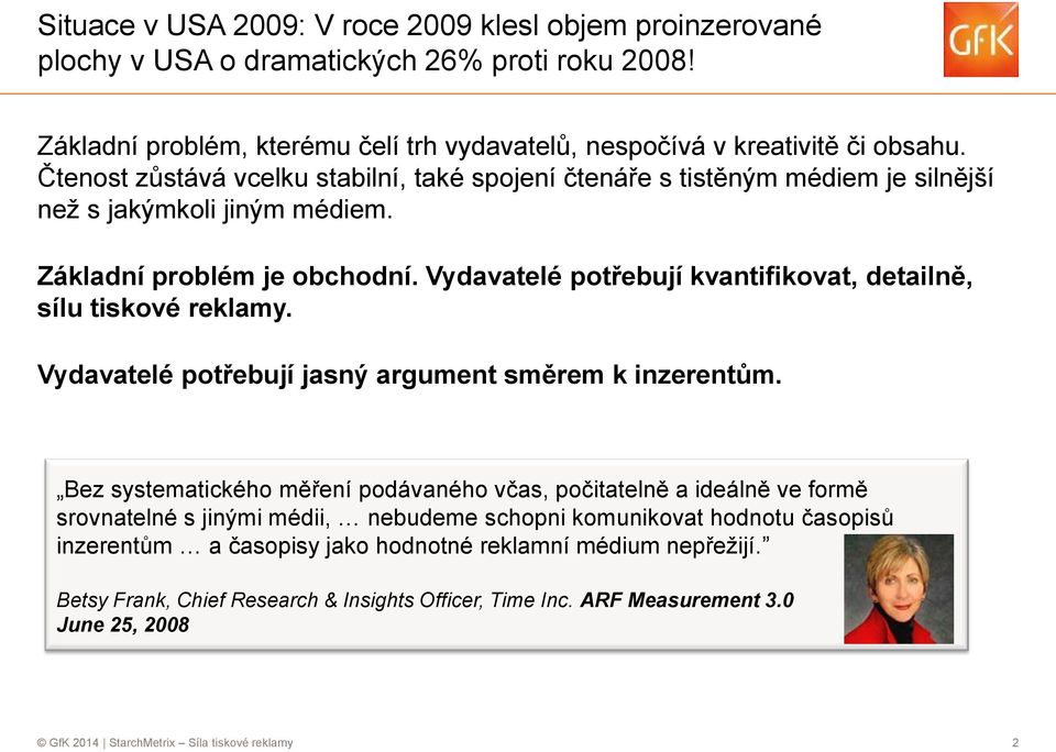 Vydavatelé potřebují kvantifikovat, detailně, sílu tiskové reklamy. Vydavatelé potřebují jasný argument směrem k inzerentům.