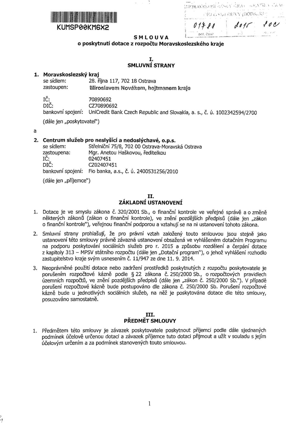 ú. 12342594/27 (dále jen poskytovatel") 2. Centrum služeb pro neslyšící a nedoslýchavé, o.p.s. se sídíem: StřeíniČní 75/8, 72 strava-moravská strava zastoupena; Mgr.